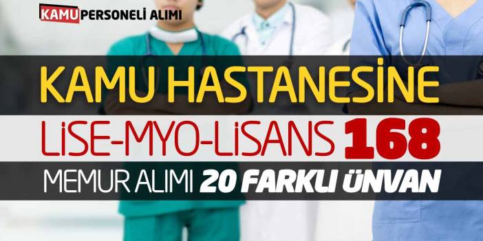 Kamu Hastanesine Lise MYO Lisans 168 Memur Alımı 20 Farklı Unvan