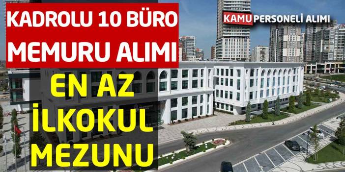 Kadrolu 10 Büro Memuru Alımı En az İlkokul Mezunu