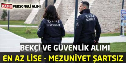 Bekçi ve Güvenlik Alımı En Az Lise Mezuniyet Şartsız Başladı