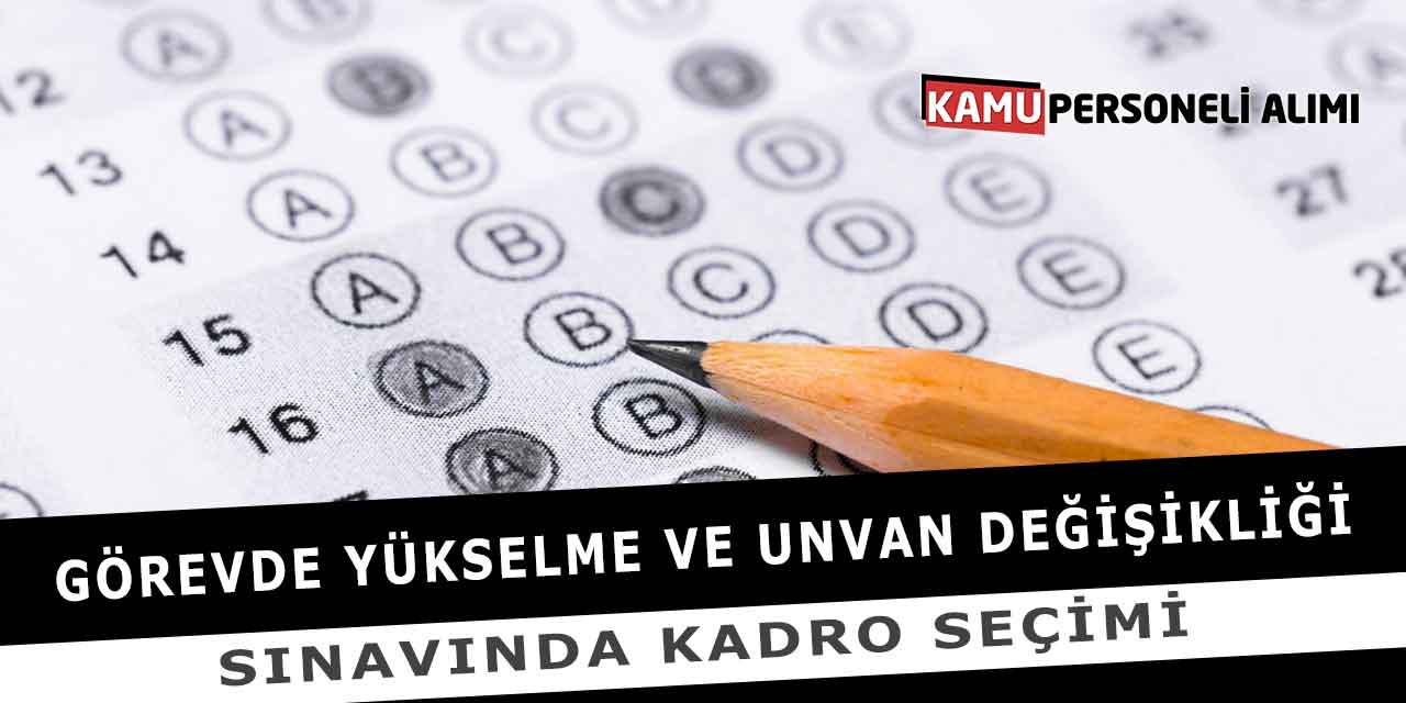 Görevde Yükselme Ve Unvan Değişikliği Sınavında Kadro Seçimi