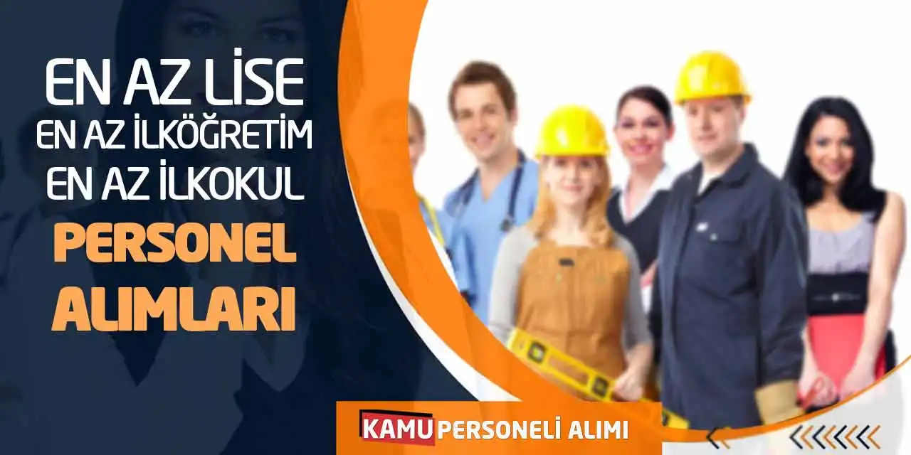 En Az Lise En Az İlköğretim En Az İlkokul Personel Alımları