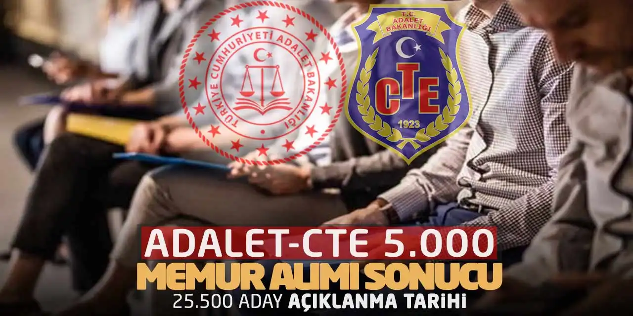 Adalet-CTE 5000 Memur Alımı Sonucu: 25500 Aday Açıklanma Tarihi