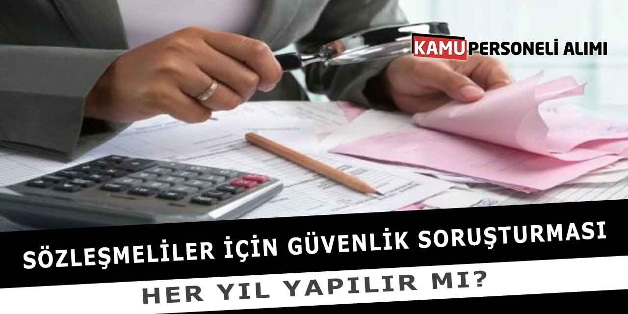 Sözleşmeliler İçin Güvenlik Soruşturması Her Yıl Yapılır Mı?