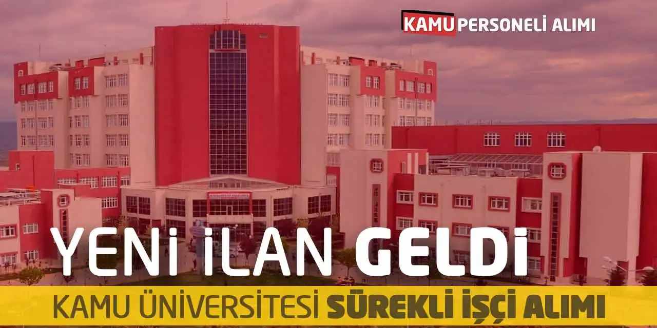 Yeni İlan Geldi: Kamu Üniversitesi Sürekli İşçi Alımı Yapacak