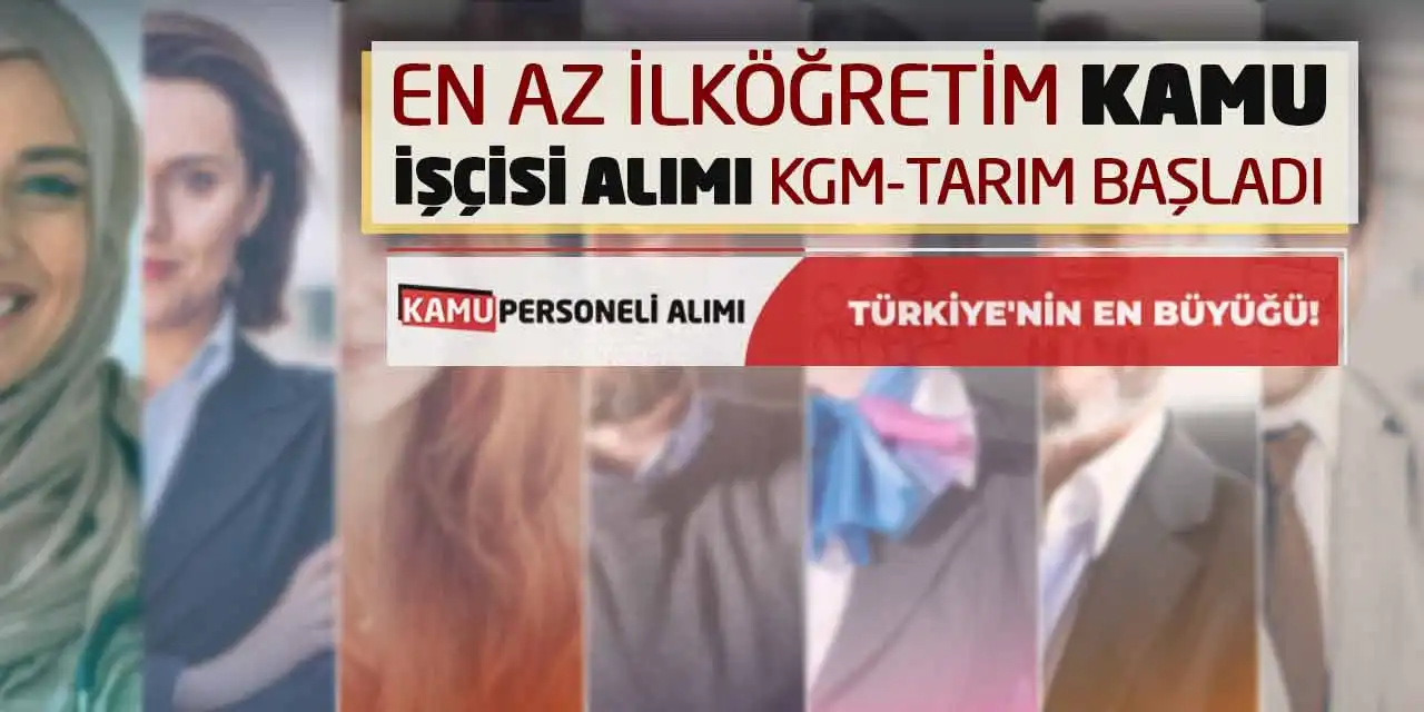 En Az İlköğretim Kamu İşçisi Alımı: KGM-Tarım Başladı