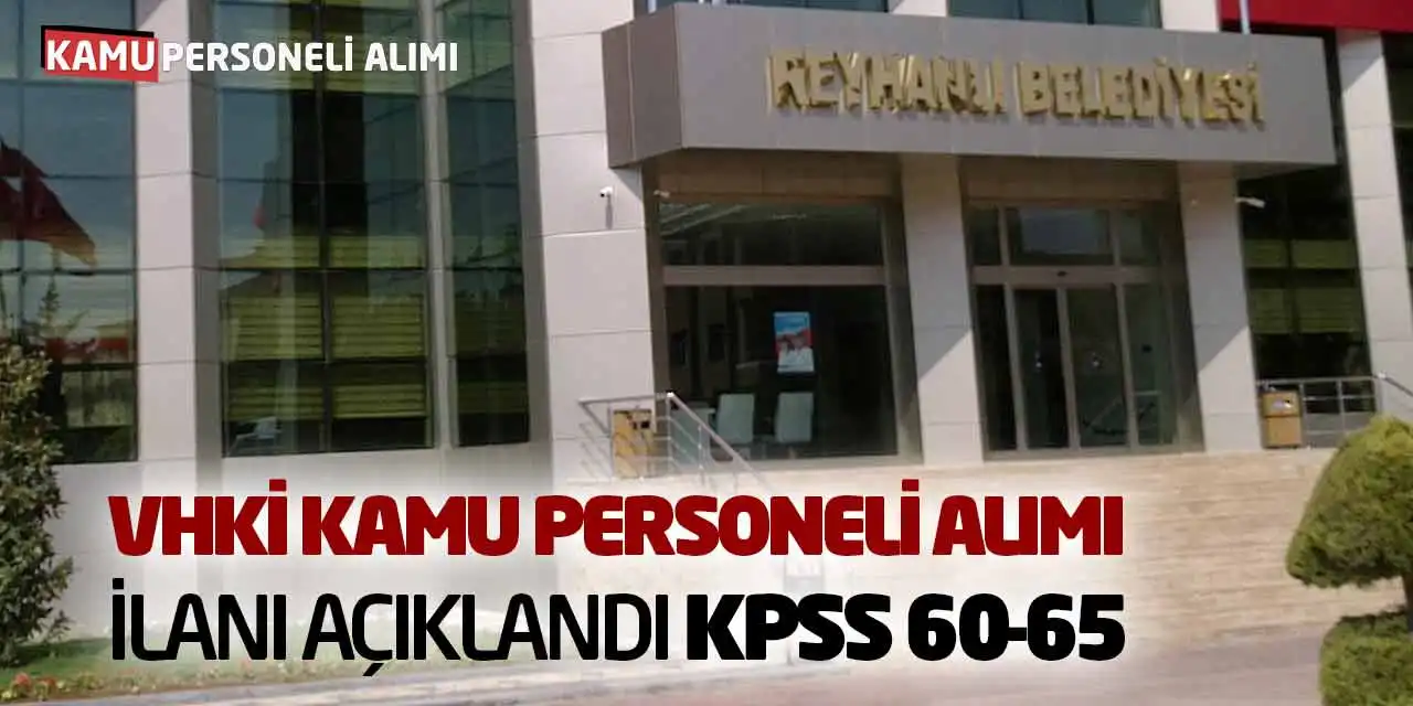 VHKİ Kamu Personeli Alımı İlanı Açıklandı: KPSS 60-65