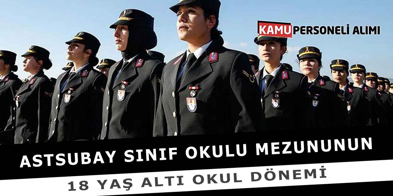Astsubay Sınıf Okulu Mezununun 18 Yaş Altı Okul Dönemi