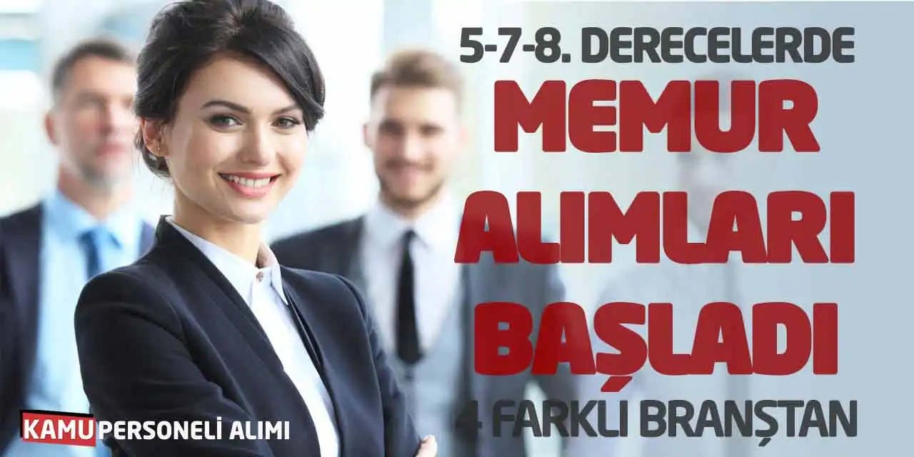 5-7-8. Derecelerde Memur Alımları Başladı! 4 Farklı Branştan