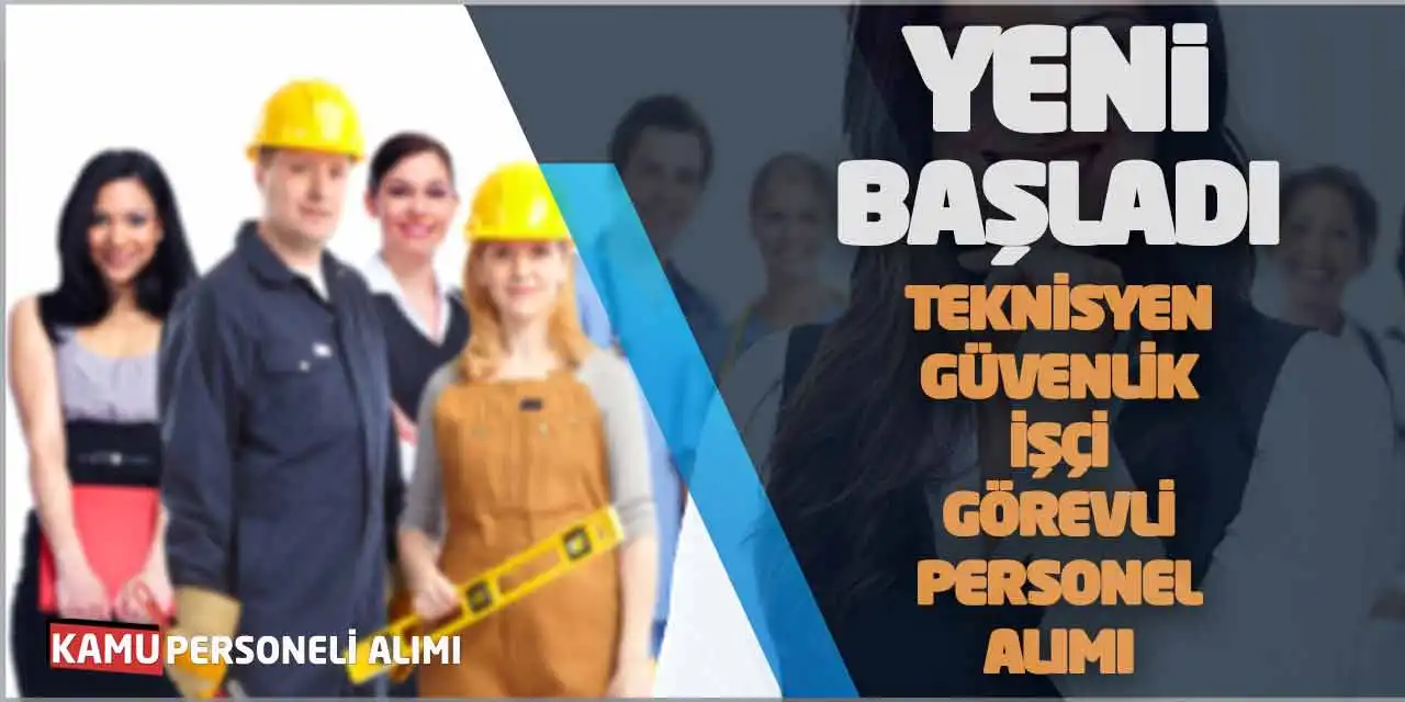 Yeni Başladı! Teknisyen Güvenlik İşçi Görevli Personel Alımı