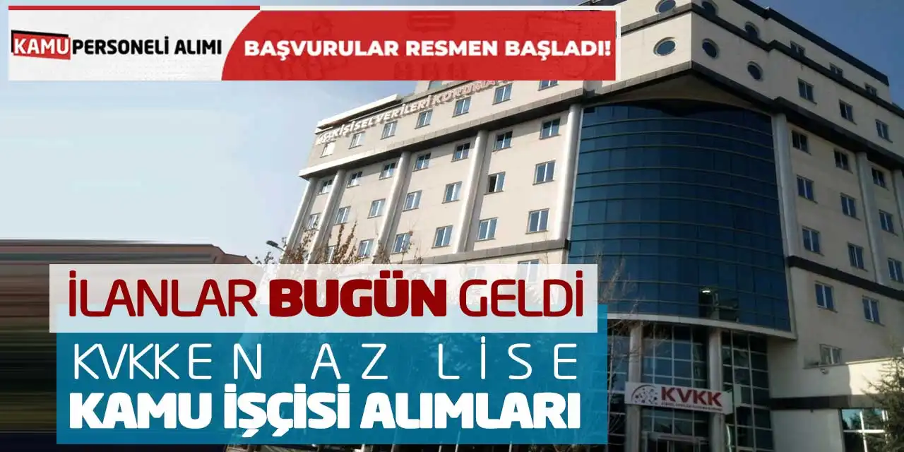 İlanlar Bugün Geldi! KVKK En Az Lise Kamu İşçisi Alımları
