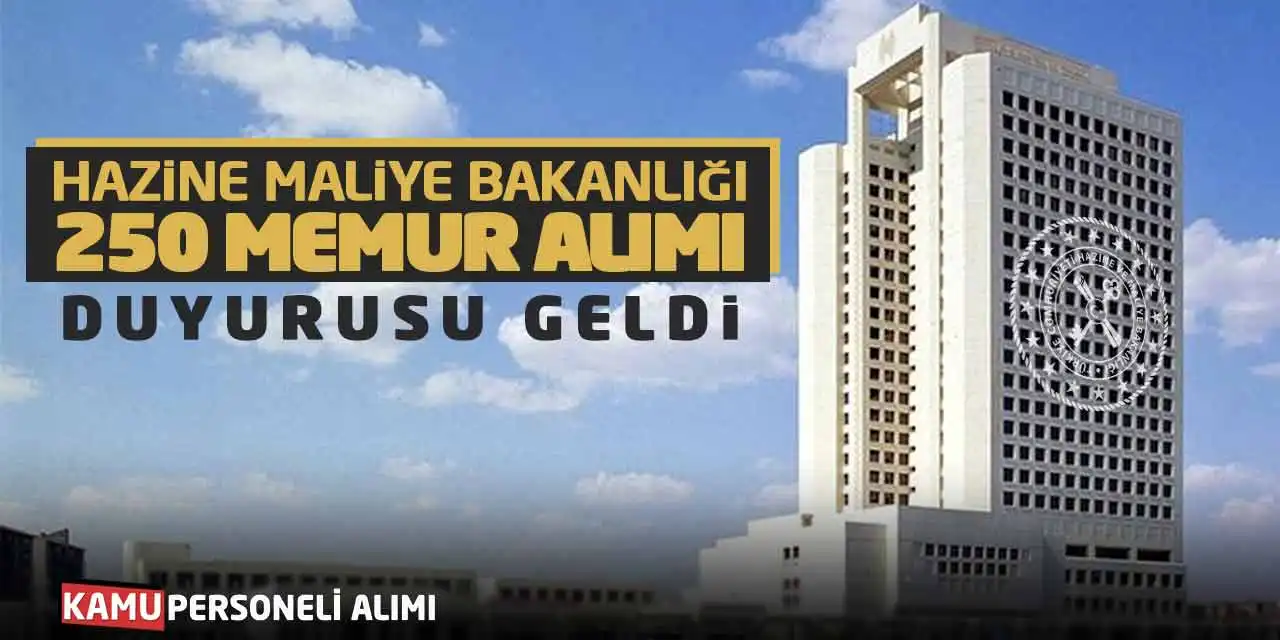 Hazine Maliye Bakanlığı 250 Memur Alımı Duyurusu Geldi