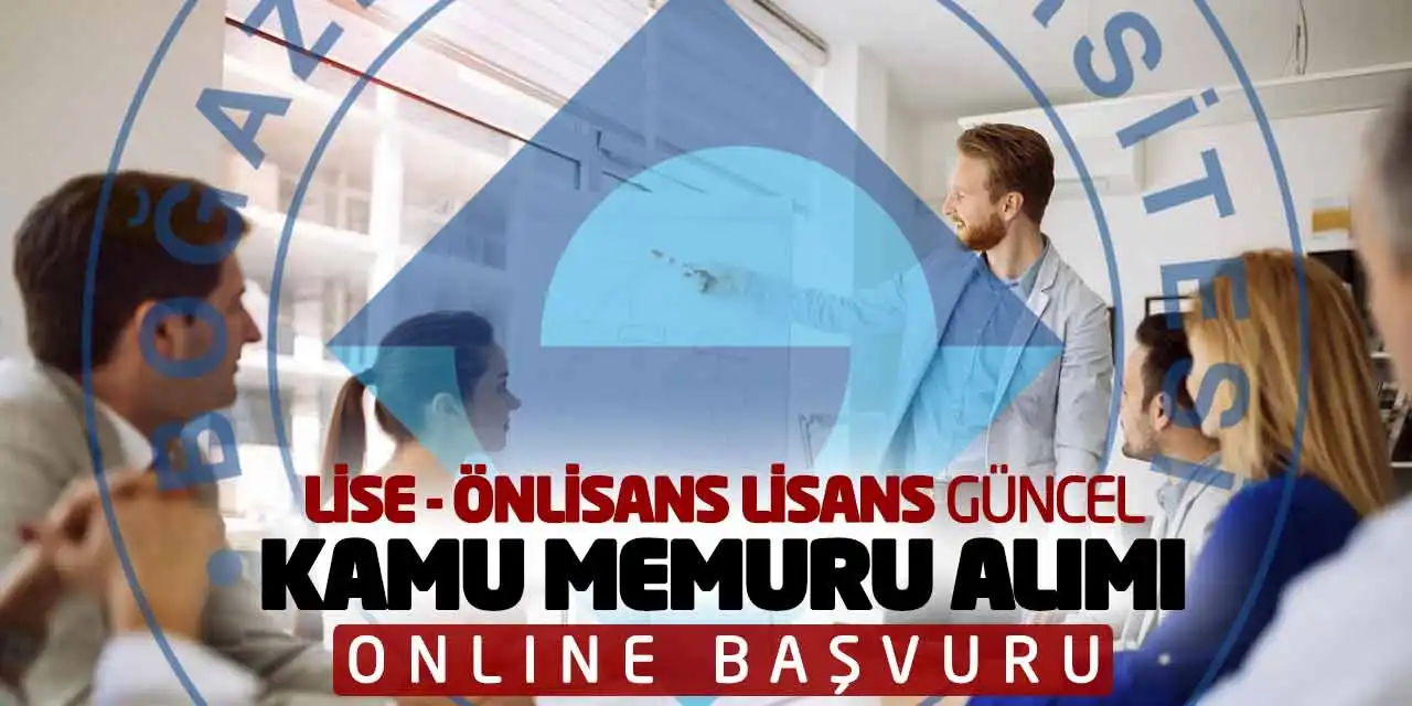 Lise Önlisans Lisans Güncel Kamu Memuru Alımı: Online Başvuru