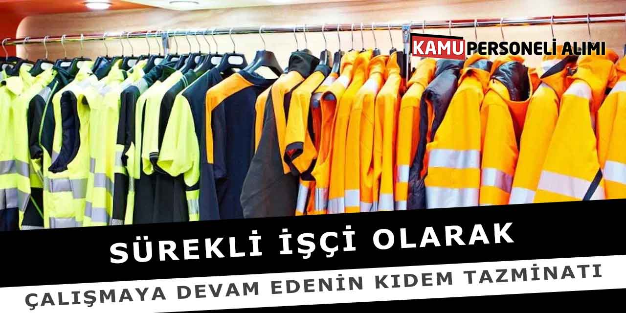 Sürekli İşçi Olarak Çalışmaya Devam Edenin Kıdem Tazminatı
