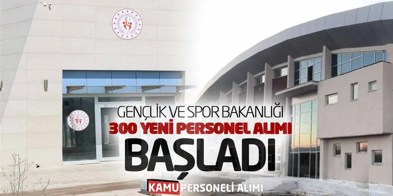 Gençlik ve Spor Bakanlığı 300 Yeni Personel Alımı Başladı
