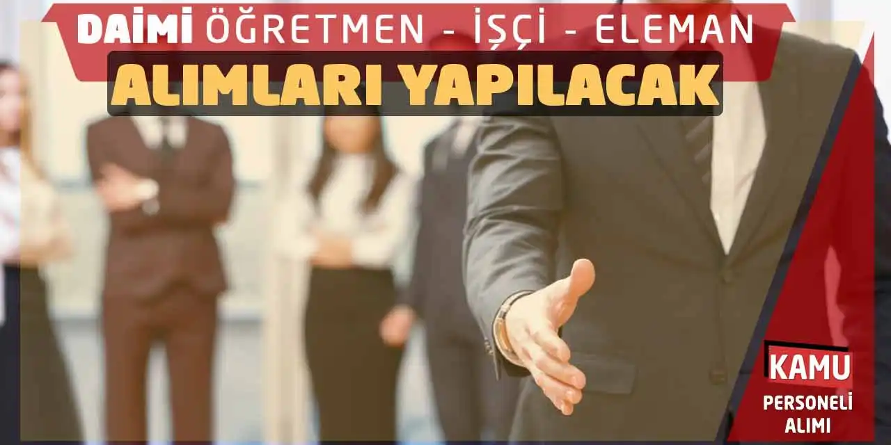 Daimi Kadrolara Öğretmen İşçi Eleman Alımları Yapılacak