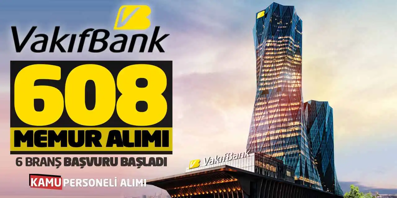 Vakıfbank 608 Memur Alımı Yapacak! 6 Branş Başvuru Başladı