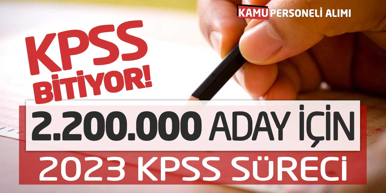 KPSS Bitiyor! 2 Milyon 2 Yüz Bin Aday İçin 2023 KPSS Süreci