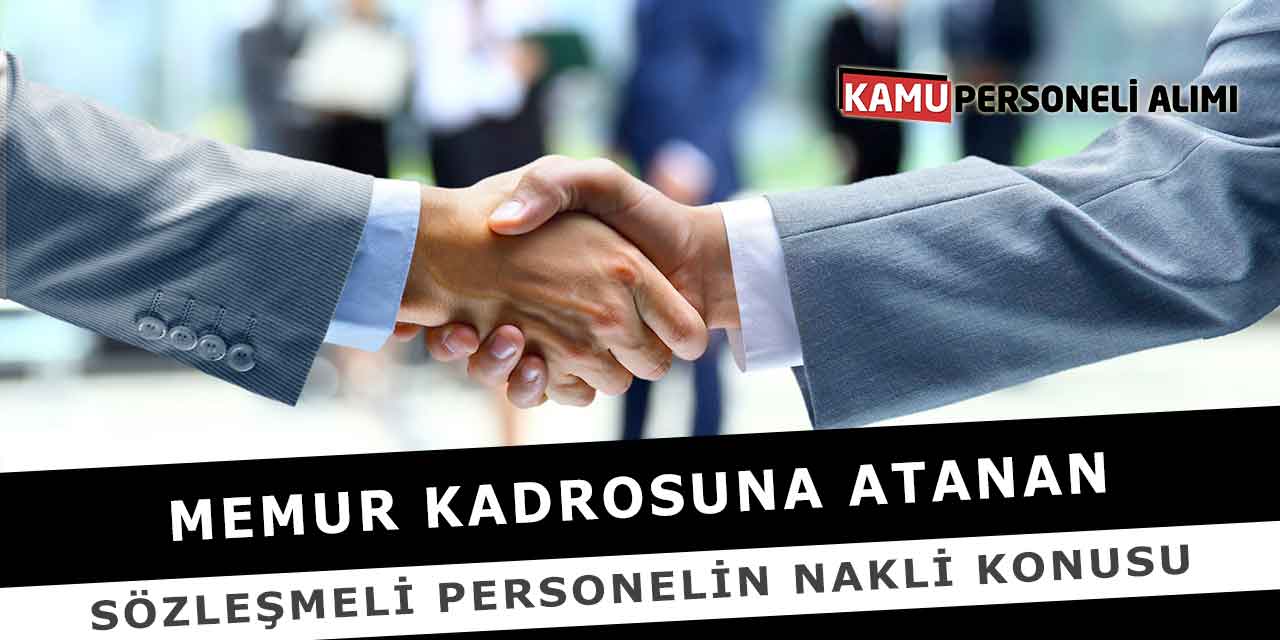 Memur Kadrosuna Atanan Sözleşmeli Personelin Nakli Konusu