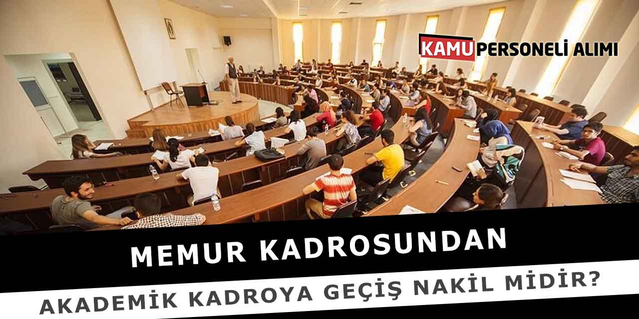 Memur Kadrosundan Akademik Kadroya Geçiş Nakil Midir?