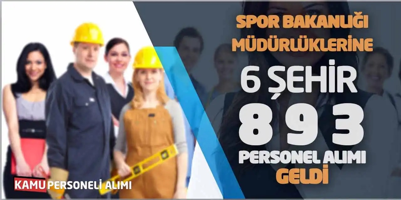 Spor Bakanlığı Müdürlüklerine 6 Şehir 893 Personel Alımı Geldi