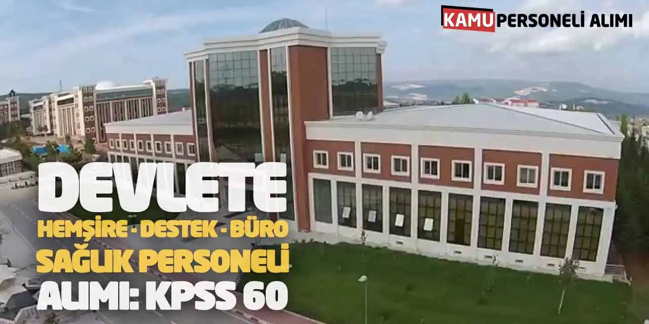 Devlete Hemşire Destek Büro Sağlık Personeli Alımı: KPSS 60