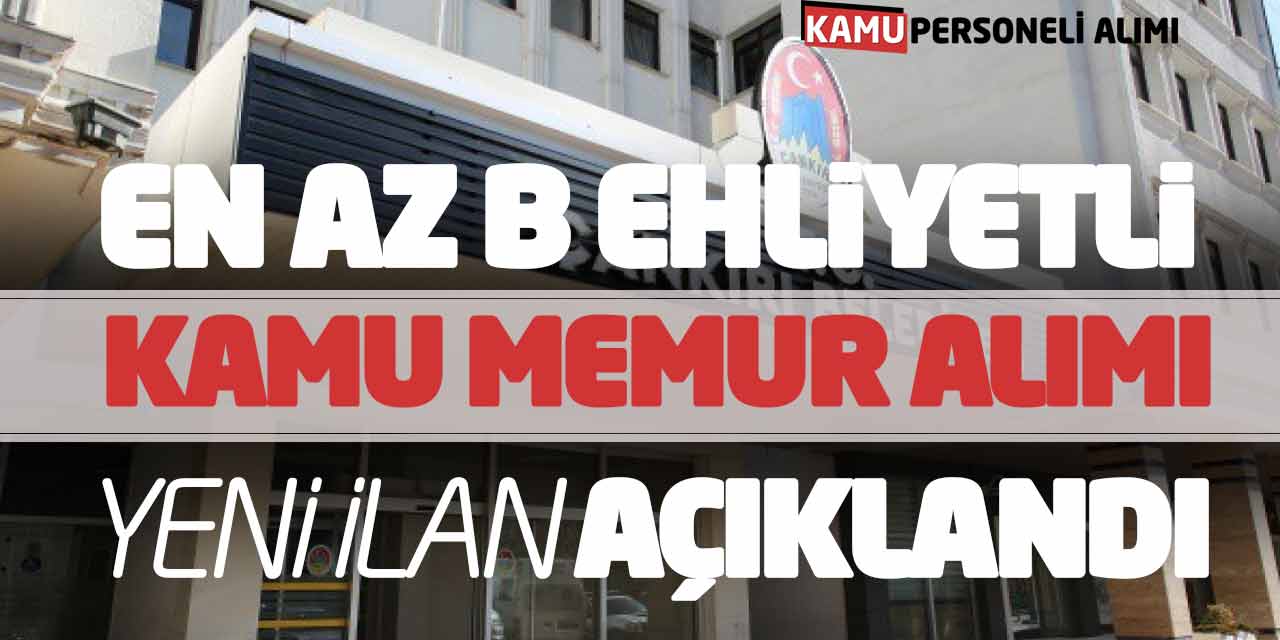 En Az B Ehliyetli Kamu Memur Alımı Başvuru Yeni İlan Açıklandı