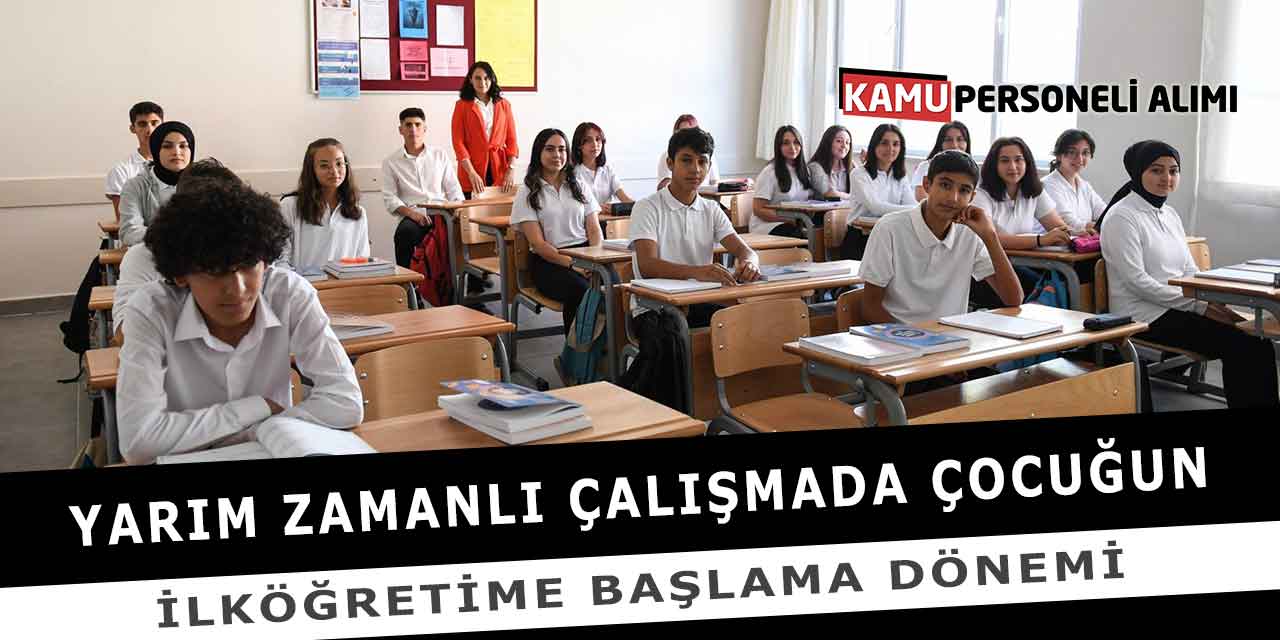 Yarım Zamanlı Çalışmada Çocuğun İlköğretime Başlama Dönemi