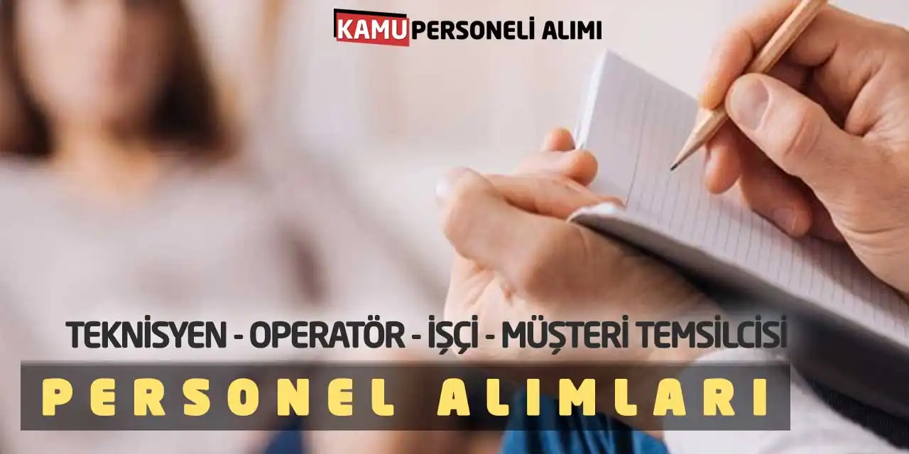 Teknisyen Operatör İşçi Müşteri Temsilcisi Personel Alımları