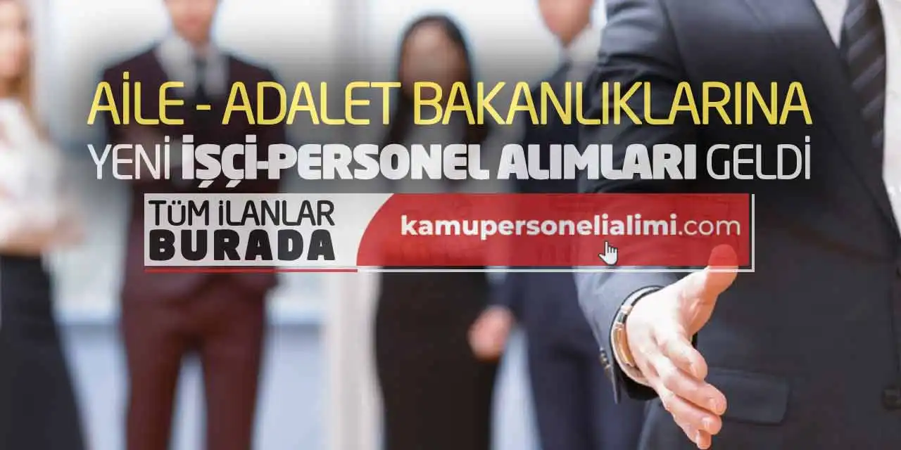 Aile ve Adalet Bakanlıklarına Yeni İşçi-Personel Alımları Geldi