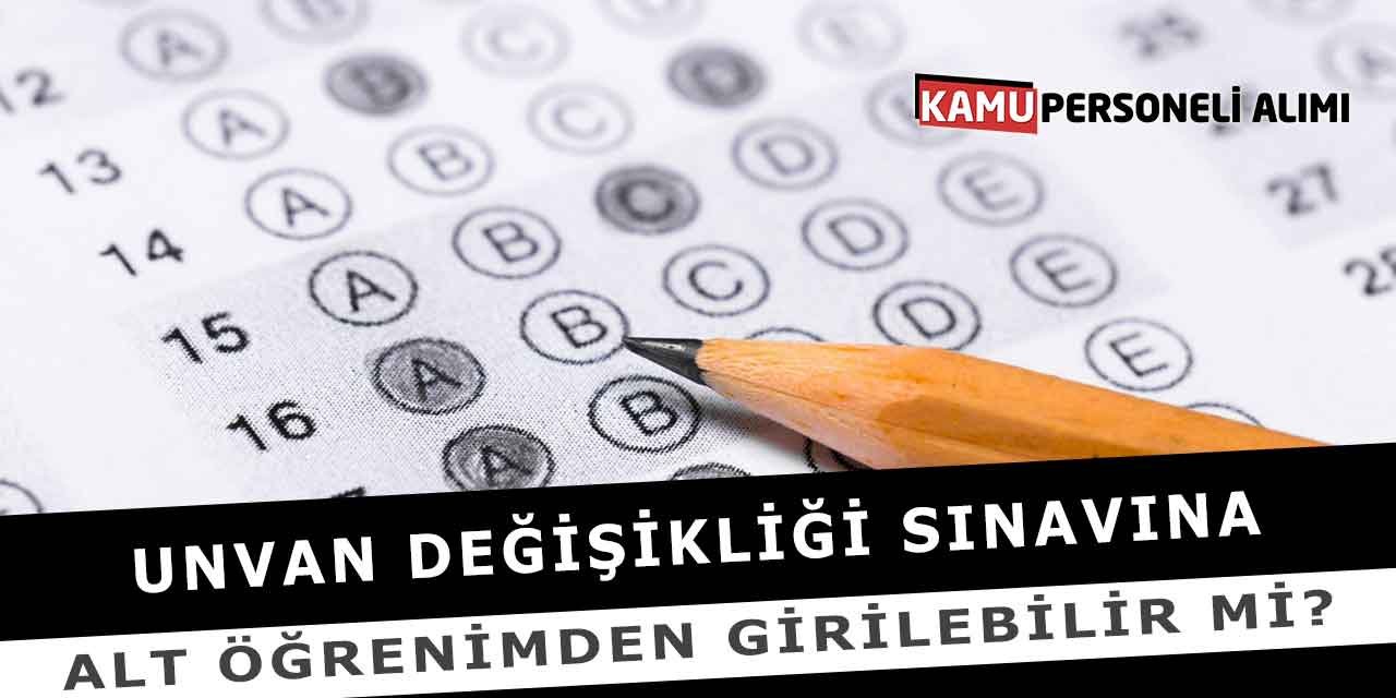 Unvan Değişikliği Sınavına Alt Öğrenimden Girilebilir Mi?