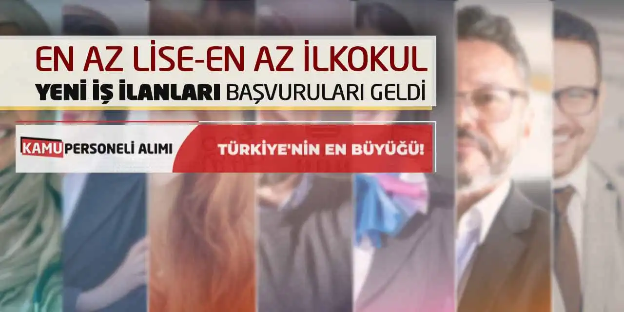 En Az Lise-En Az İlkokul Yeni İş İlanları Başvuruları Geldi