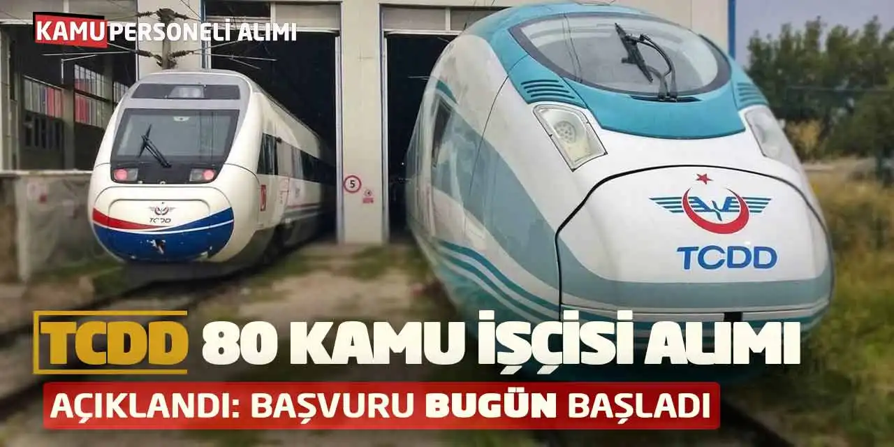 TCDD 80 Kamu İşçisi Alımı Açıklandı: Başvuru Bugün Başladı