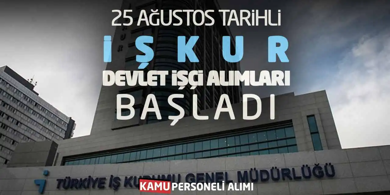 25 Ağustos Tarihli İŞKUR Devlet İşçi Alımları Başladı