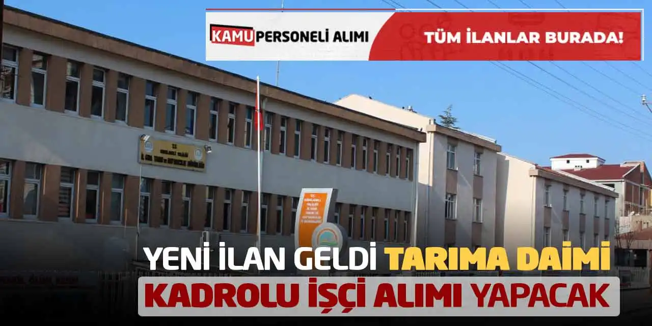 Yeni İlan Geldi: Tarıma Daimi Kadrolu İşçi Alımı Yapacak