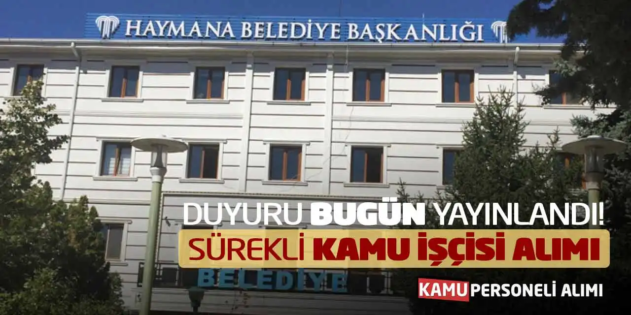 Duyuru Bugün Yayınlandı! Sürekli Kamu İşçisi Alımı Yapılacak