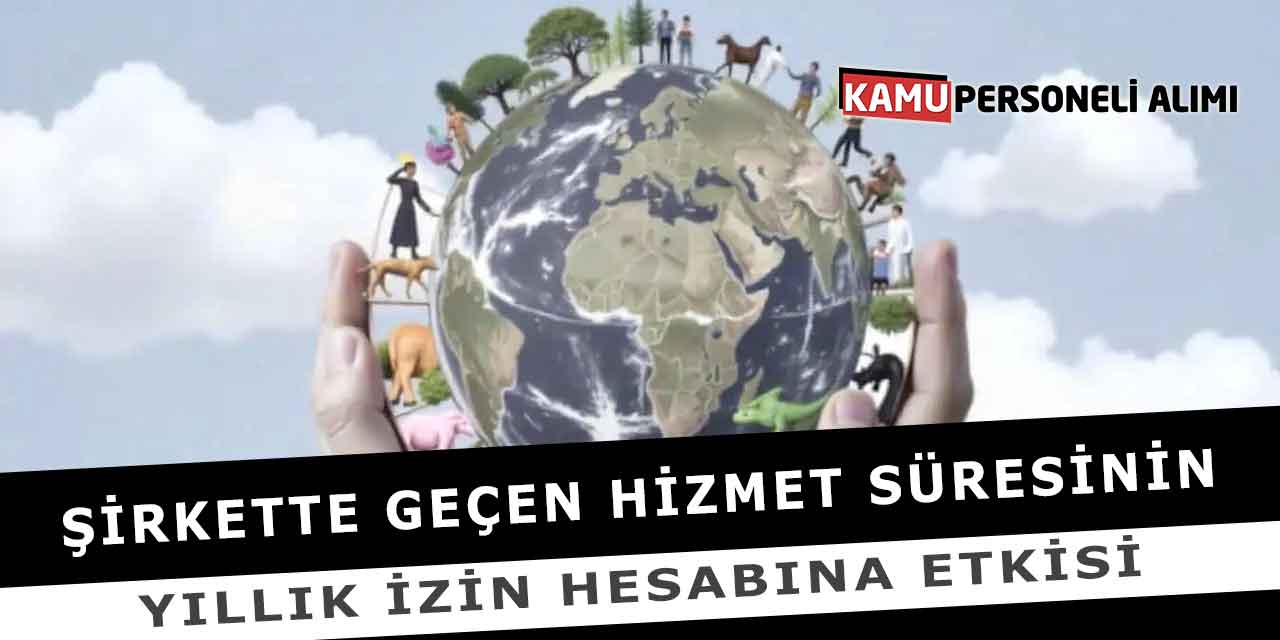 Şirkette Geçen Hizmet Süresinin Yıllık İzin Hesabına Etkisi