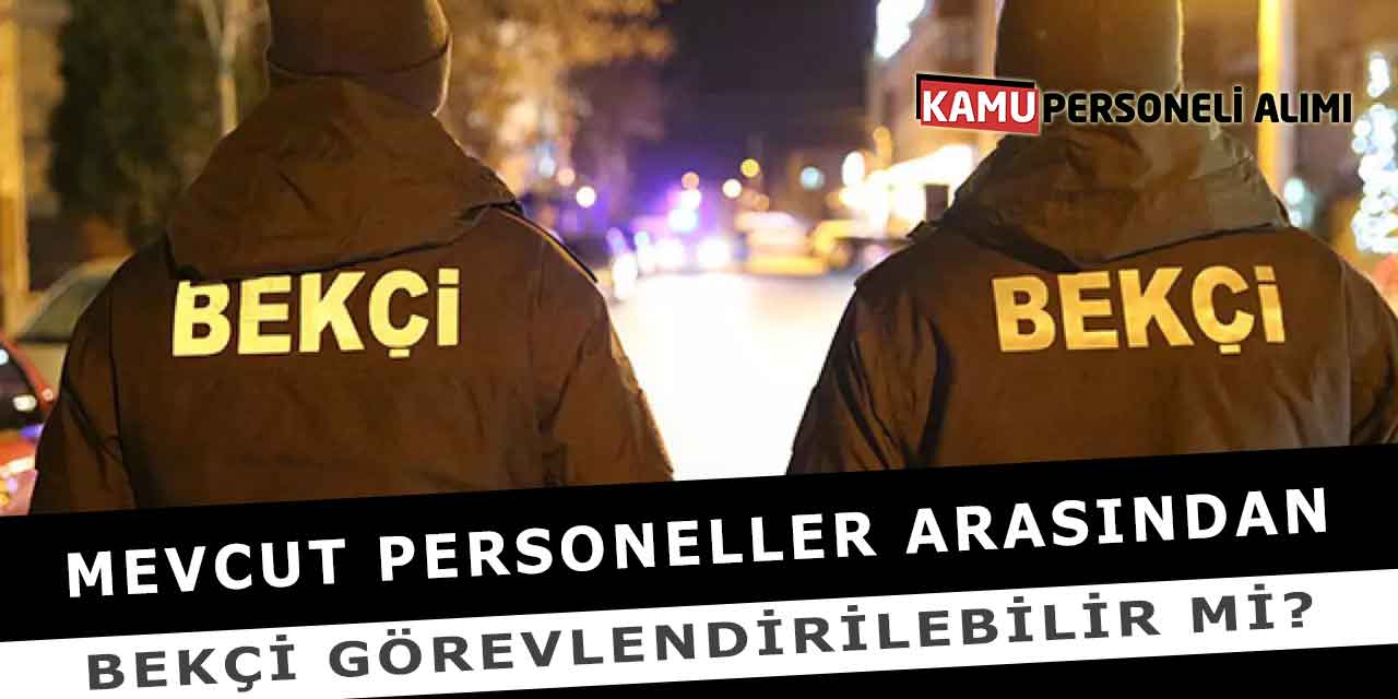 Mevcut Personeller Arasından Bekçi Görevlendirilebilir Mi?