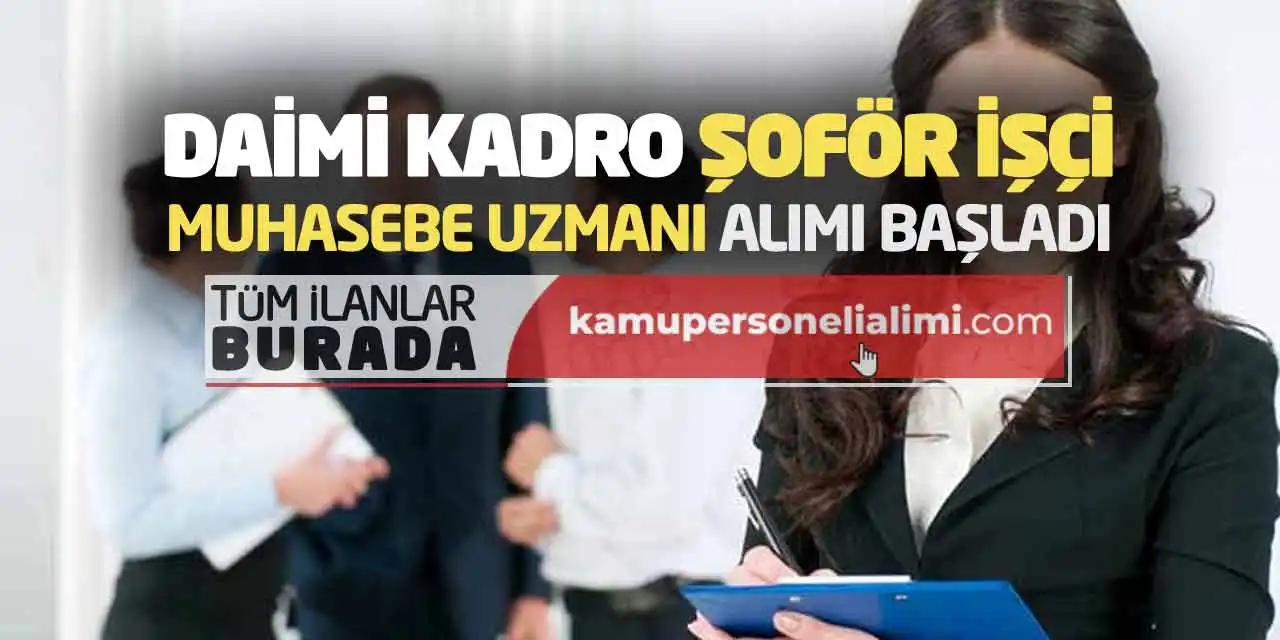 Daimi Kadro Şoför İşçi Muhasebe Uzmanı Alımı Başladı