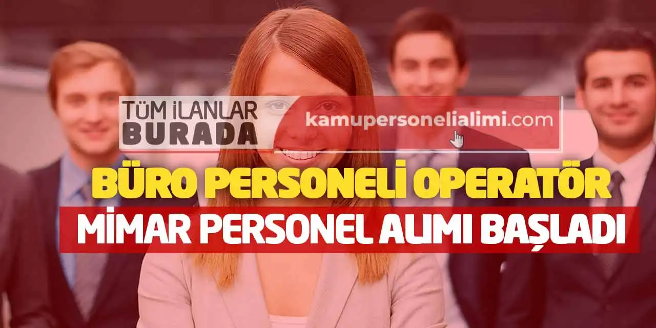 Büro Personeli Operatör Mimar Personel Alımı Başladı