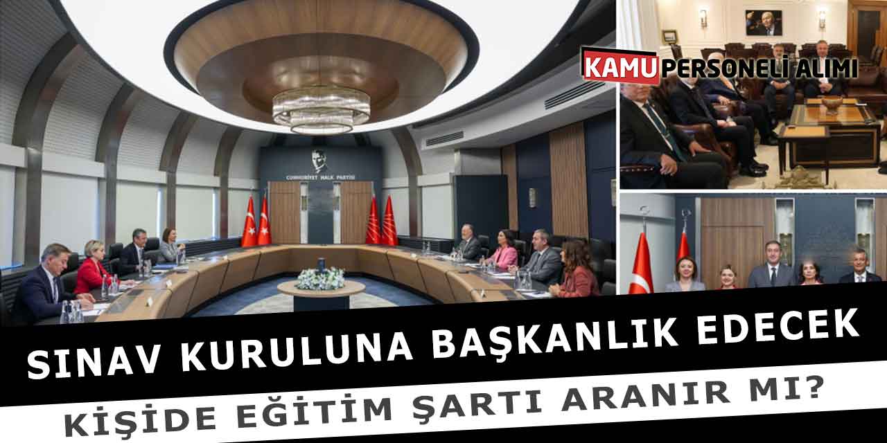 Sınav Kuruluna Başkanlık Edecek Kişide Eğitim Şartı Aranır Mı?