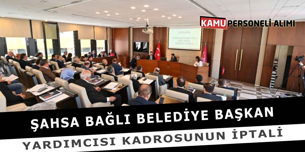 Şahsa Bağlı Belediye Başkan Yardımcısı Kadrosunun İptali