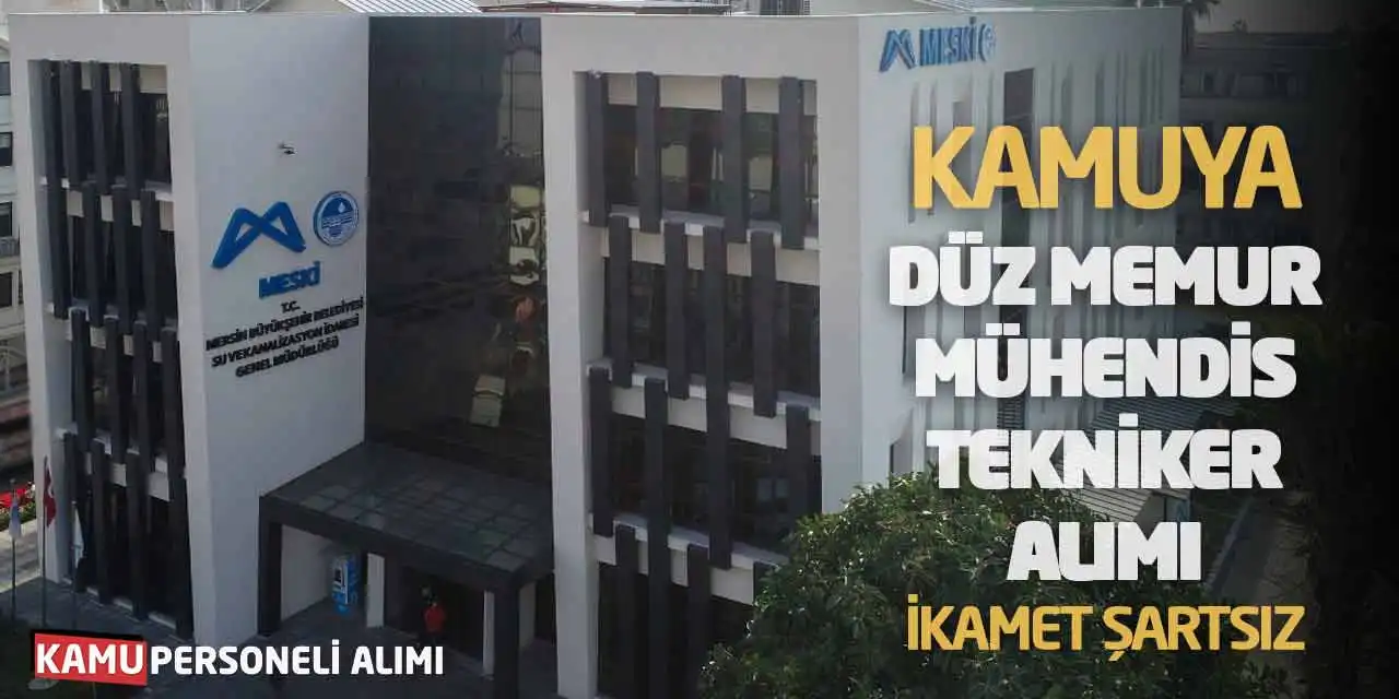 Kamuya Düz Memur Mühendis Tekniker Alımı: İkamet Şartsız