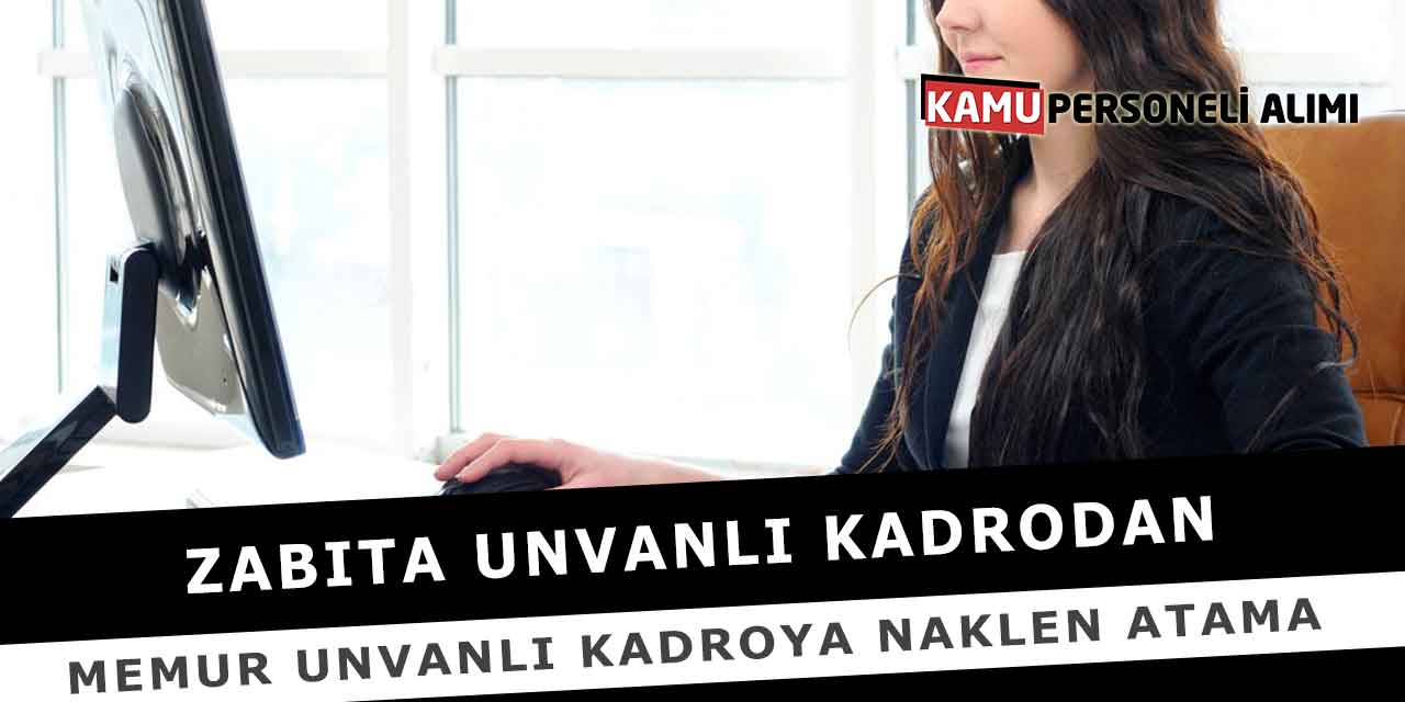 Zabıta Unvanlı Kadrodan Memur Unvanlı Kadroya Naklen Atama