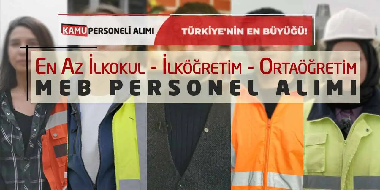 En Az İlkokul - İlköğretim - Ortaöğretim MEB Personel Alımı
