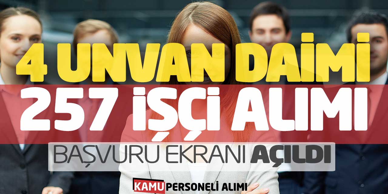 4 Farklı Unvan Daimi 257 İşçi Alımı Başvuru Ekranı Açıldı