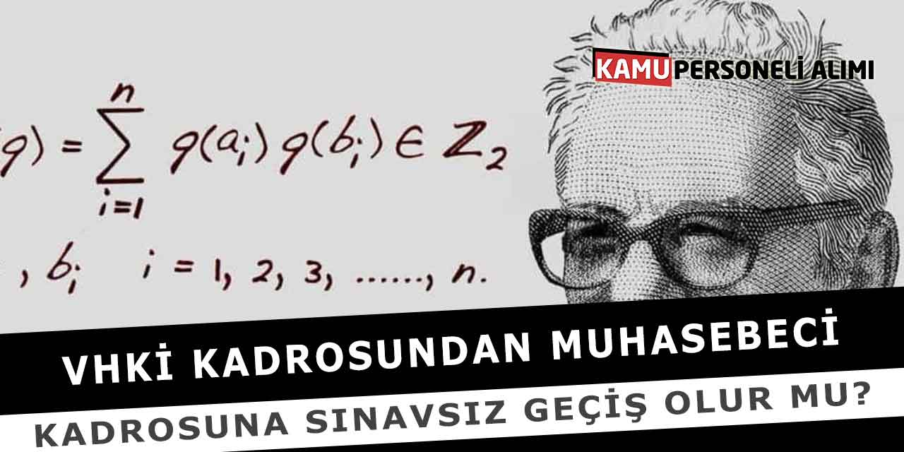 VHKİ Kadrosundan Muhasebeci Kadrosuna Sınavsız Geçiş Olur mu?