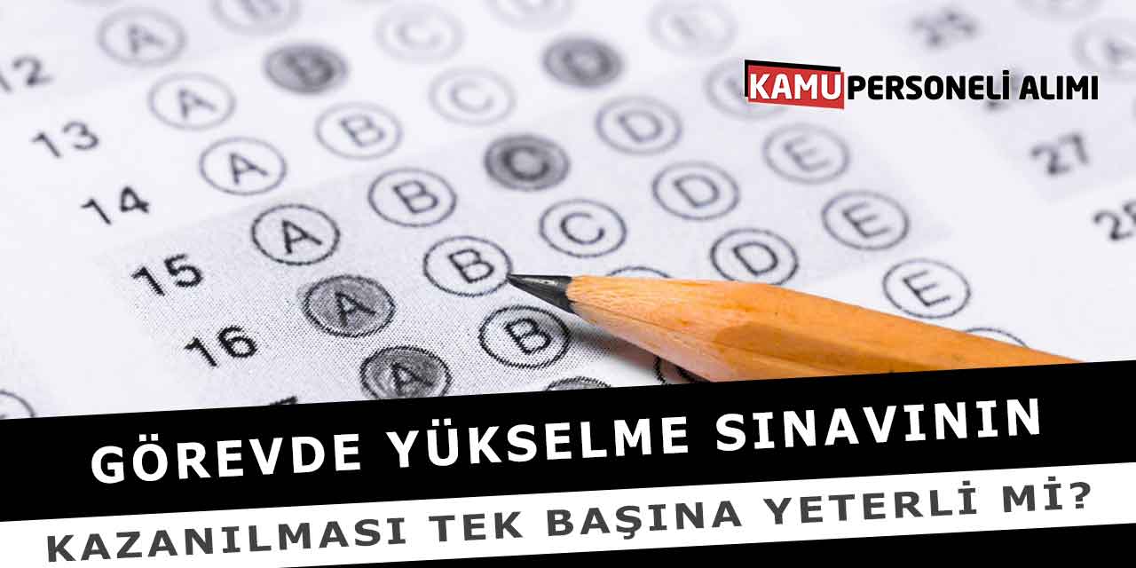 Görevde Yükselme Sınavının Kazanılması Tek Başına Yeterli Mi?