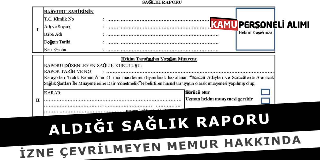 Aldığı Sağlık Raporu İzne Çevrilmeyen Memur Hakkında