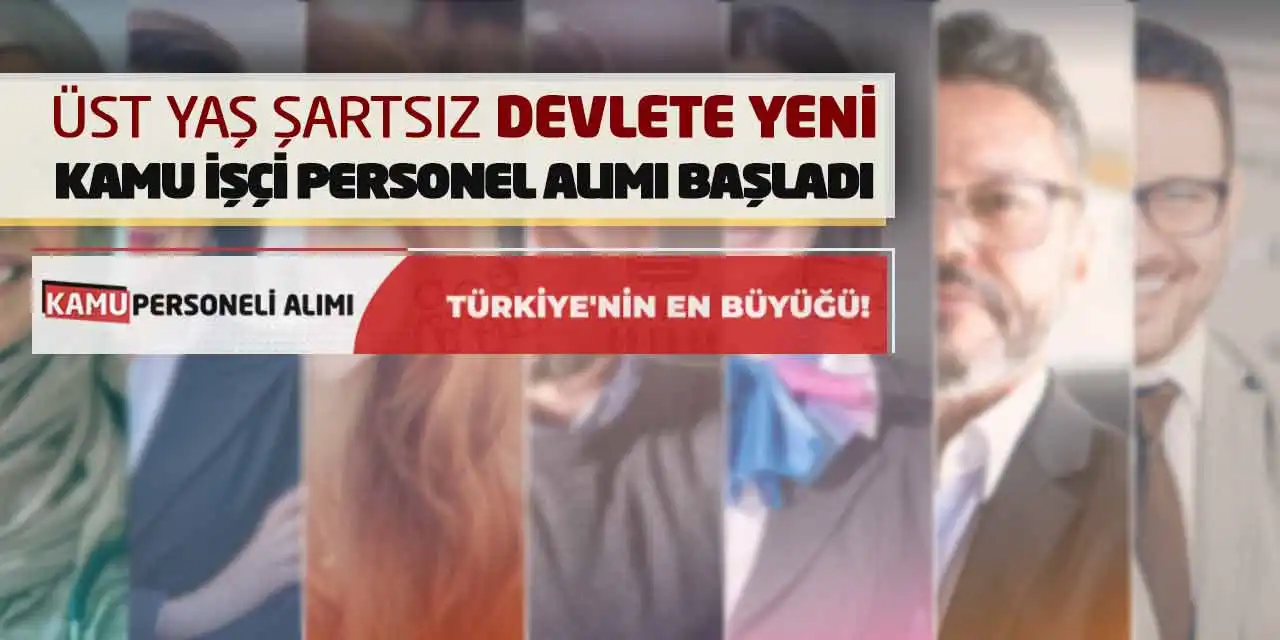 Üst Yaş Şartsız Devlete Yeni Kamu İşçi Personel Alımı Başladı
