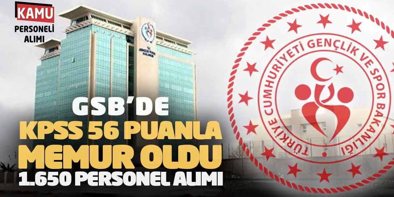 GSB’de KPSS 56 Puanla Memur Oldu! 1.650 Personel Alımı